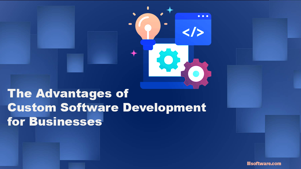The Advantages of Custom Software Development for Businesses